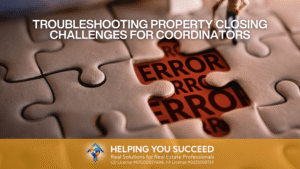 Read more about the article Troubleshooting Property Closing Challenges for Coordinators